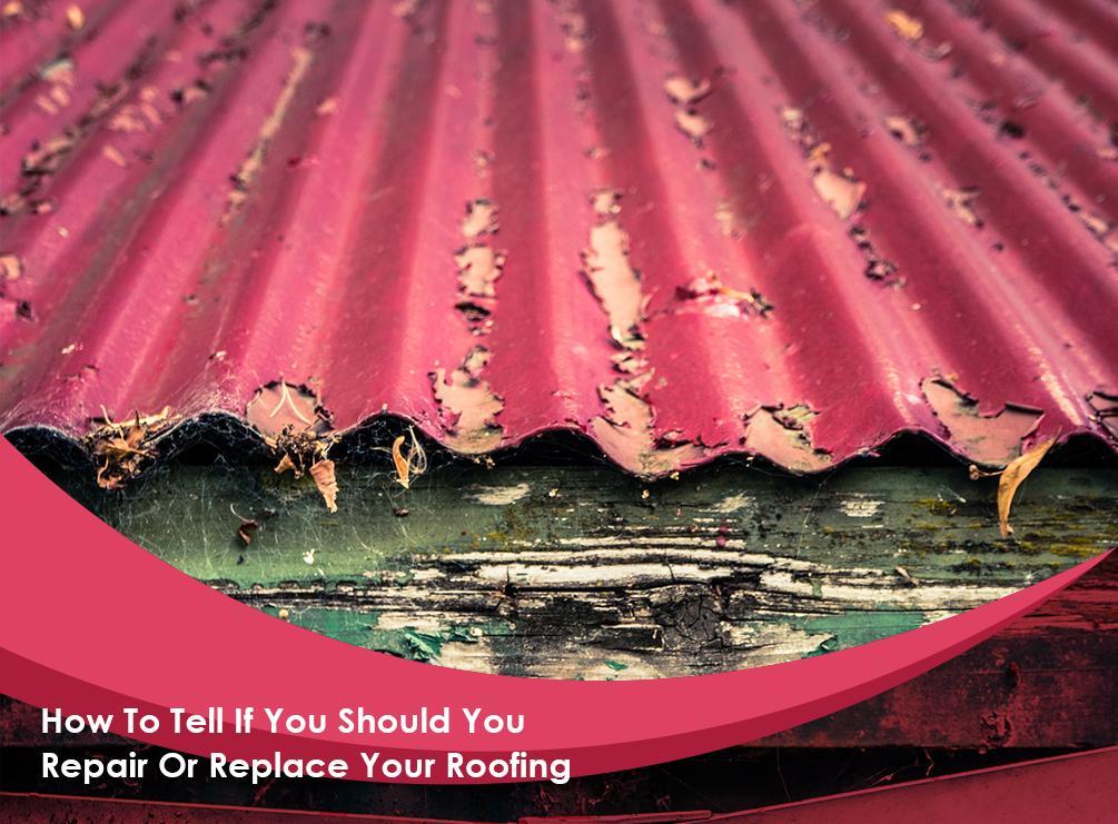 How To Tell If You Should You Repair Or Replace Your Roofing